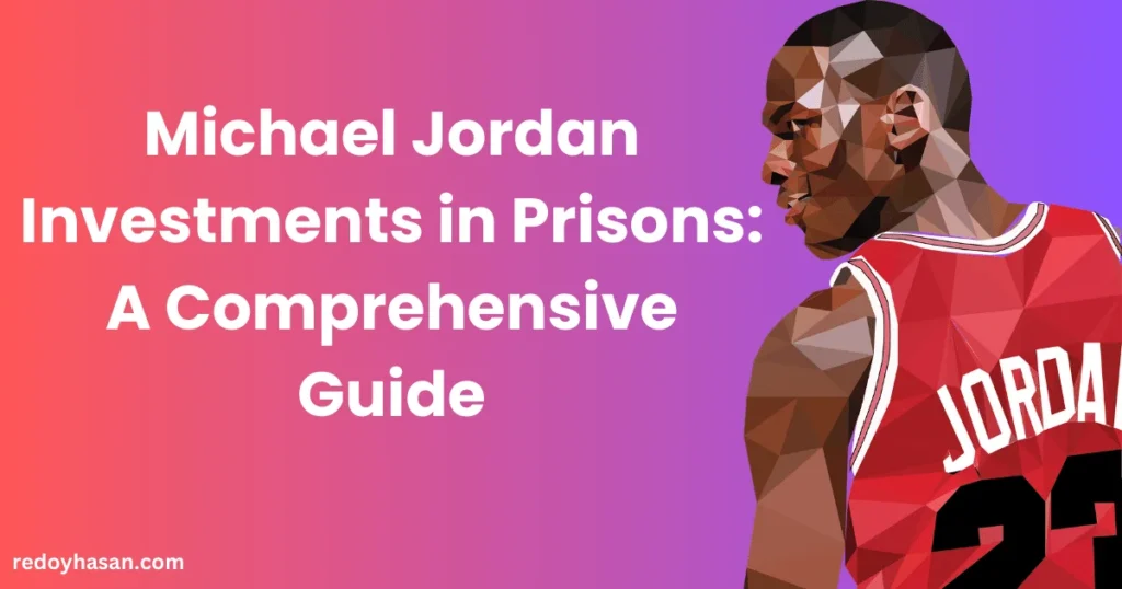 Michael Jordan Investments in Prisons